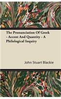 The Pronunciation Of Greek - Accent And Quantity - A Philological Inquiry
