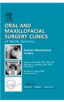 Pediatric Maxillofacial Surgery, an Issue of Oral and Maxillofacial Surgery Clinics