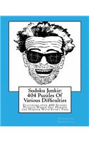 Sudoku Junkie: 404 Puzzles Of Various Difficulties: Featuring 404 Sudoku Puzzles, Of Various Difficulties, Which Get Harder and Harder With Every Page(English)