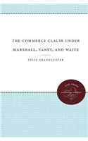Commerce Clause under Marshall, Taney, and Waite
