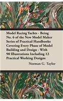 Model Racing Yachts - Being No. 6 of the New Model Maker Series of Practical Handbooks Covering Every Phase of Model Building and Design - With 90 Illustrations Including 12 Practical Working Designs