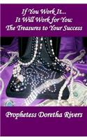 If You Work it, it Will Work For You: The Treasures to Your Success