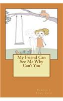 My Friend Can See Me Why Can't You