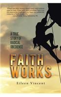 Faith Works: A True Story of Radical Obedience(English)