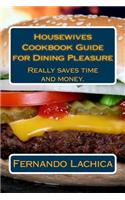 Housewives Cookbook Guide for Dining Pleasure