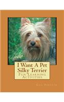 I Want A Pet Silky Terrier: Fun Learning Activities(English)