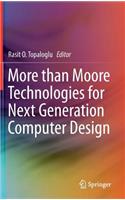 More than Moore Technologies for Next Generation Computer Design