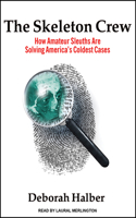 The Skeleton Crew: How Amateur Sleuths Are Solving America's Coldest Cases