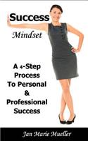 Success Mindset: A 4-Step Process of Effective Success Principles to Develop Your Mindset for Personal and Professional Success