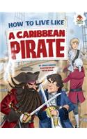 How to Live Like a Caribbean Pirate: (How to Live Like . . .)