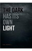 Dark Has Its Own Light