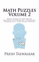 Math Puzzles Volume 2: More Riddles And Brain Teasers In Counting, Geometry, Probability, And Game Theory