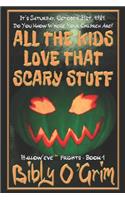 All The Kids Love That Scary Stuff