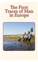 The First Traces of Man in Europe