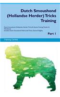 Dutch Smoushond (Hollandse Herder) Tricks Training Dutch Smoushond (Hollandse Herder) Tricks & Games Training Tracker & Workbook. Includes: Dutch Smoushond Multi-Level Tricks, Games & Agility. Part 1