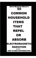 50 Common Household Items That Repel or Absorb Electromagnetic Radiation: And Other Information(English)