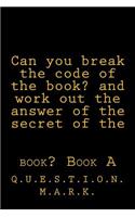 Can you break the code of the book? and work out the answer of the secret of the