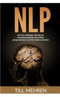 NLP für Anfänger: Wie Sie Ihr Unterbewusstsein auf Erfolg programmieren und Ihre Ziele erreichen.