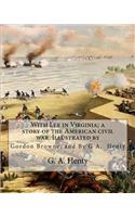 With Lee in Virginia; a story of the American civil war. Illustrated by: Gordon Browne (15 April 1858 - 27 May 1932) was an English artist and children's book illustrator in the late 19th century and early 20th century.an(English)