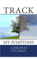 Track My Symptoms - Chronic Illness: Daily Chronic Illness Symptom Journal(Fighter Chronic Illness Journals)