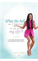 What the Hell Am I Supposed to Do with My Life?!: A Fun and Friendly Guide to Finding Your Magic, Your Purpose and Yo' Self!(English)