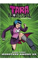 Tara Normal: Book 3: Monsters Among Us