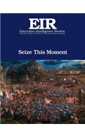 Seize This Moment: Executive Intelligence Review; Volume 43, Issue 51