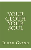 Your cloth your soul