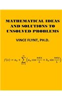 Mathematical Ideas And Solutions To Unsolved Problems