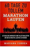 60 TAGE Zu TOLLEM MARATHON LAUFEN: 60 TAEGLICHE WORKOUTS UND PALEO MAHLZEITEN UM DER ULTIMATIVE LAEUFER Zu WERDEN(German)