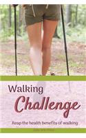 The Walking Challenge: Reap the Health Benefits of Walking: Reap the Health Benefits of Walking