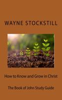 How to Know and Grow in Christ