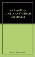 Antifungal Drugs (1,3-GLUCAN SYNTHASE INHIBITORS)