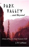 DARK VALLEY ...and Beyond