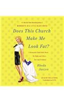 Does This Church Make Me Look Fat?: A Mennonite Finds Faith, Meets Mr. Right, and Solves Her Lady Problems