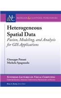 Heterogeneous Spatial Data: Fusion, Modeling, and Analysis for GIS Applications(Synthesis Lectures on Visual Computing: Computer Graphics, Animation, Computational Photography and Imaging)