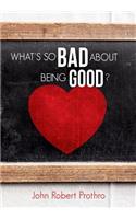 What's So Bad about Being Good?