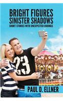 Bright Figures Sinister Shadows