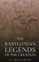 The Babylonian Legends of the Creation