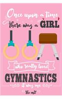Once Upon A Time There Was A Girl Who Really Loved Gymnastics It was Me The End