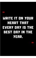 Write it on your heart that every day is the best day in the year.