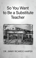 So You Want to Be a Substitute Teacher