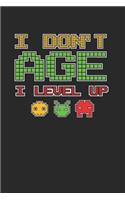 I Don'T Age I Level Up Notebook - Old Gamer Journal Planner Player: Video Games Computer Console Organizer For Men Women Kids Blank