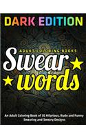 Adult Coloring Book of 30 Hilarious, Rude and Funny Swearing and Sweary Designs: DARK EDITION: adukt coloring books swear words
