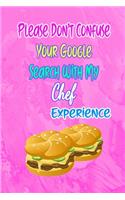 Please Don't Confuse Your Google Search With My Chef Experience: Gift Notebook Journal for People With Jobs, Careers and Occupations