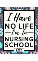 I Have No Life I'm In Nursing School: 2020 Planner For Nurse, 1-Year Daily, Weekly And Monthly Organizer With Calendar For Academic School Year(8" x 10")