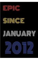 Epic Since January 2012 Notebook Birthday Gift For Women/Men/Boss/Coworkers/Colleagues/Students/Friends.