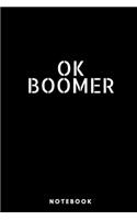 OK Boomer Notebook - Lined Black Notebook 6 x 9 inches (15.24 x 22.86 cm) - 120 pages