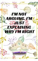 I'm Not Arguing. I'm Just Explaining Why I'm Right