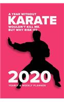 A Year Without Karate Wouldn't Kill Me. But Why Risk It? - 2020 Yearly And Weekly Planner: Week To A Page Organiser & Diary Gift